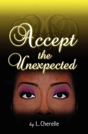 Accept the Unexpected by L Cherelle 9780983094807