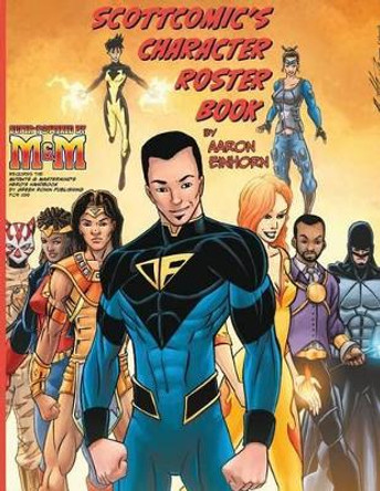 Scottcomics Character Roster Book by Aaron Einhorn 9780989605120