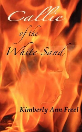 Callie of the White Sand by Kimberly Ann Freel 9780980155426