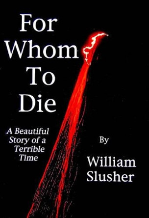 For Whom to Die by William Slusher 9780980155433