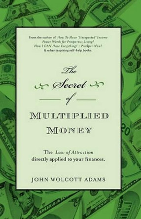 The Secret of Multiplied Money by John Wolcott Adams 9780980167634