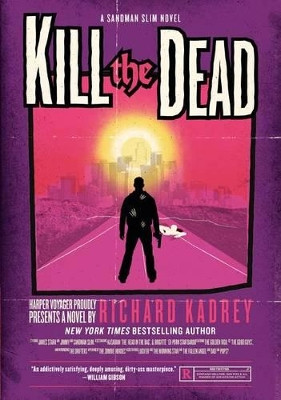 Kill the Dead by Richard Kadrey 9780061714344
