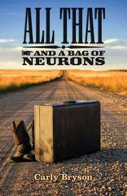 All That and a Bag of Neurons by Carly Bryson 9780990356547