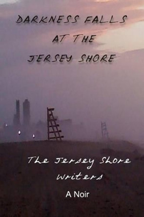 Darkness Falls at the Jersey Shore by Jersey Shore Writers 9780990581536