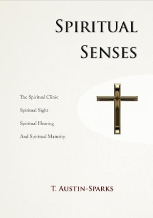 Spiritual Senses by T Austin-Sparks 9780983201663
