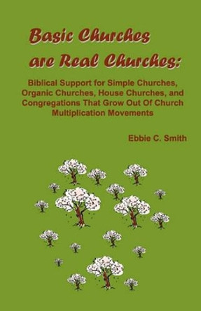 Basic Churches are Real Churches by Ebbie C Smith 9780982087589