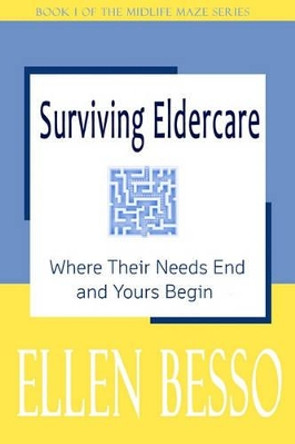 Surviving Eldercare: Where Their Needs End and Yours Begin: Book I of the MidLife Maze Series by Jill B Crossland 9780981238104