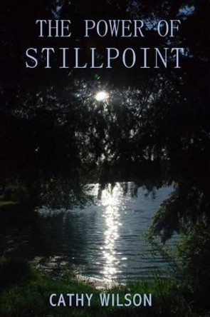 The Power Of Stillpoint by Cathy Wilson 9780982272275