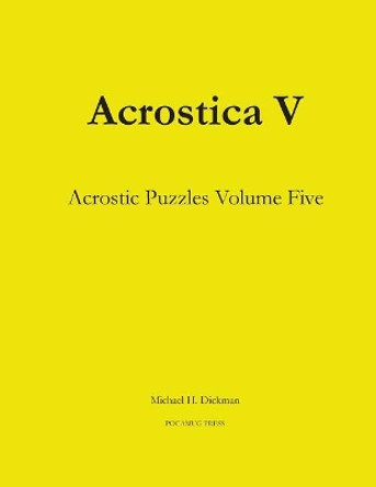 Acrostica V: Acrostic Puzzles Volume Five by Michael H Dickman 9780990887751