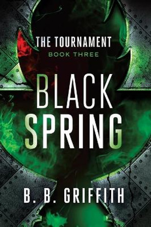 Black Spring (The Tournament, #3) by B B Griffith 9780982481790