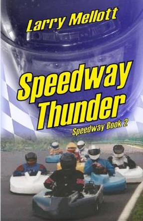 Speedway Thunder by Larry E Mellott 9780982416112