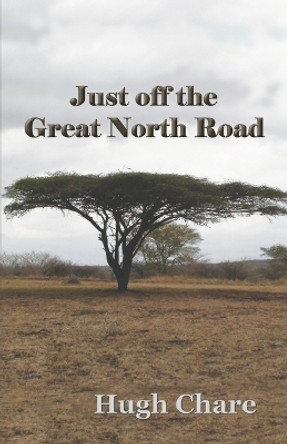 Just off the Great North Road by Hugh Chare 9780982418420