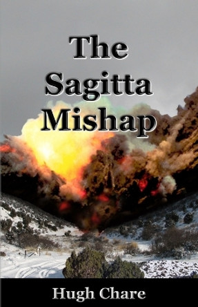 The Sagitta Mishap by Hugh B Chare 9780982418444