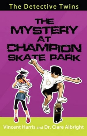 The Detective Twins the Mystery at Champion Skate Park by Vincent Harris 9780981879161