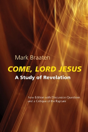 Come, Lord Jesus: A Study of Revelation by Mark Braaten 9780814663837