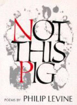 Not This Pig: Poems by Philip Levine 9780819510389