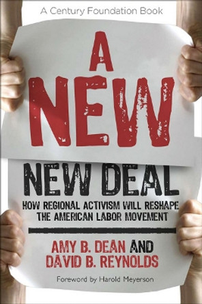 A New New Deal: How Regional Activism Will Reshape the American Labor Movement by Amy B. Dean 9780801476655