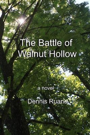 The Battle of Walnut Hollow by Dennis J Ruane 9780978748463