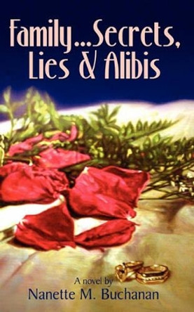 Family Secrets Lies & Alibis by Nanette M Buchanan 9780979388309