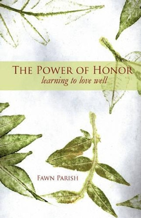 The Power of Honor by Fawn Parish 9780979897801