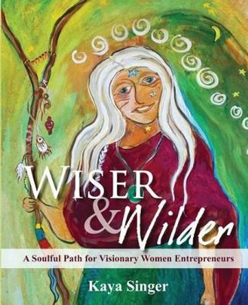 Wiser and Wilder by Kaya Singer 9780982641224