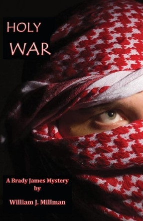 Holy War: A Brady James Mystery by William J Millman 9780985791827