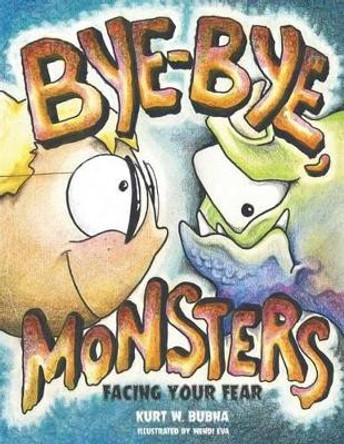 Bye-Bye Monsters!: Facing Your Fear by Wendi Eva 9780997989106