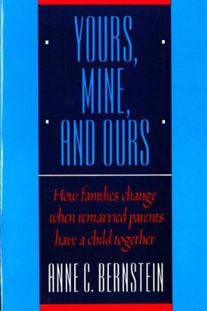 Yours, Mine, and Ours: How Families Change When Remarried Parents Have a Child Together by Anne C. Bernstein 9780393306682