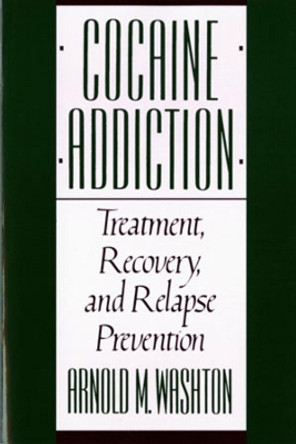 Cocaine Addiction: Treatment, Recovery, and Relapse Prevention by Arnold M. Washton 9780393307153