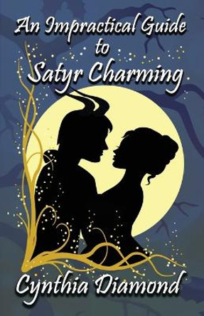 An Impractical Guide to Satyr Charming by Cynthia Diamond 9780578897097