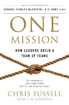 One Mission: How Leaders Build A Team Of Teams by Chris Fussell