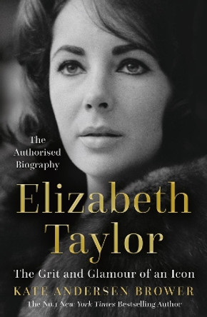 Elizabeth Taylor: The Grit and Glamour of an Icon by Kate Andersen Brower 9780008435868