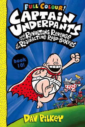Captain Underpants and the Revolting Revenge of the Radioactive Robo-Boxers Colour by Dav Pilkey 9780702310553