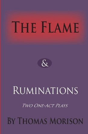 The Flame & Ruminations by MR Thomas Morison 9780992075057