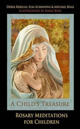 A Child's Treasure: Rosary Meditations for Children by Derek Rebello 9780983386681