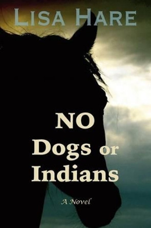 No Dogs or Indians by Lisa Hare 9780692663363