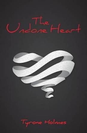 The Undone Heart by Tyrone Holmes 9780692786864