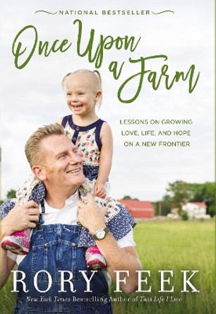 Once Upon a Farm: Lessons on Growing Love, Life, and Hope on a New Frontier by Rory Feek 9780785221098