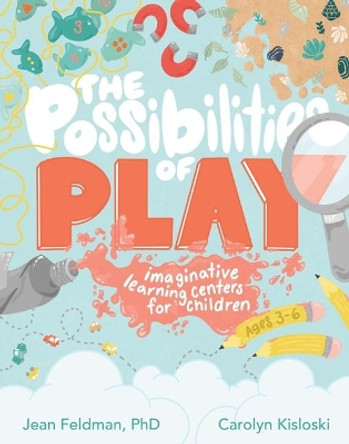 The Possibilities of Play: Imaginative Learning Centers for Children Ages 3-6 by Dr Feldman 9780876599242