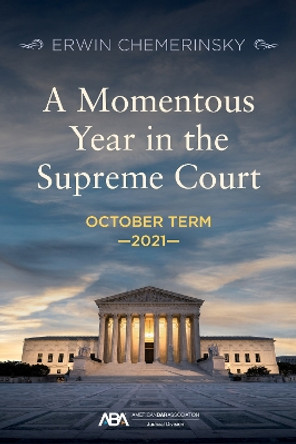 A Momentous Year in the Supreme Court: October Term 2021 by Erwin Chemerinsky 9781639052325