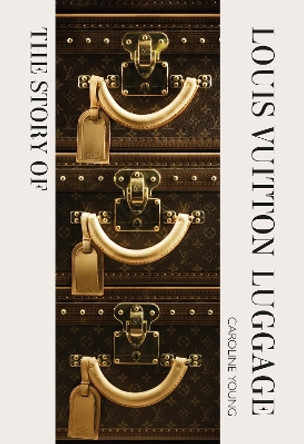 The Story of Louis Vuitton Luggage by Laia Farran Graves 9781838612313