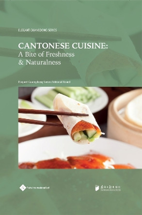 Cantonese Cuisine: A Bite of Freshness and Naturalness by Elegant Guangdong Series Editorial Board 9781844647255