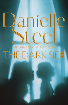 The Dark Side: A compulsive story of motherhood and obsession from the billion copy bestseller Danielle Steel 9781509877829