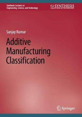 Additive Manufacturing Classification by Sanjay Kumar 9783031142192