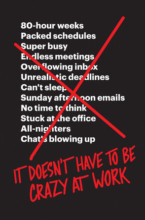 It Doesn't Have to Be Crazy at Work by Jason Fried