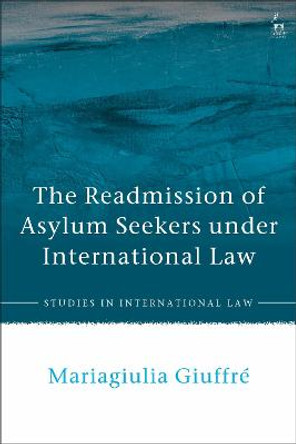The Readmission of Asylum Seekers under International Law by Mariagiulia Giuffre