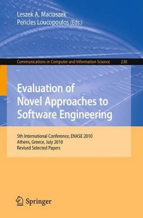 Evaluation of Novel Approaches to Software Engineering: 5th International Conference, ENASE 2010, Athens, Greece, July 22-24, 2010, Revised Selected Papers by Leszek A. Maciaszek 9783642233906