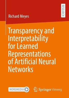 Transparency and Interpretability for Learned Representations of Artificial Neural Networks by Richard Meyes 9783658400033