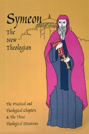 The Theological and Practical Treatises and the Three Theological Discourses by Symeon The New Theologian 9780879079413