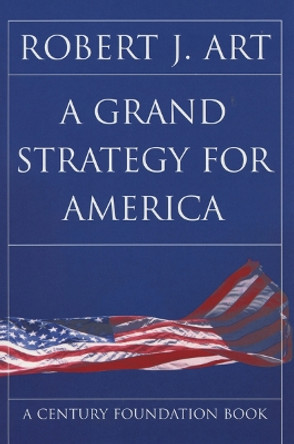 A Grand Strategy for America by Robert J. Art 9780801489570